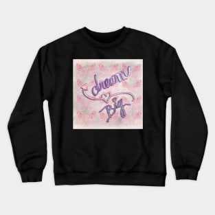 Inspirational Quote Dream Big Motivational Crewneck Sweatshirt